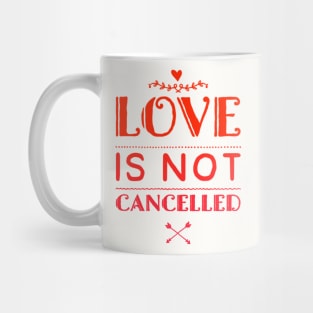 Love is not cancelled Mug